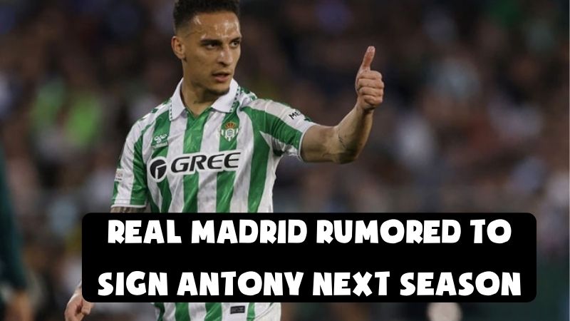 Real Madrid Rumored to Sign Antony Next Season